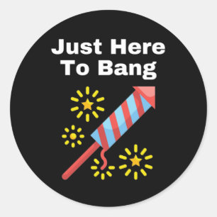 I'm Just Here To Bang Classic Round Sticker