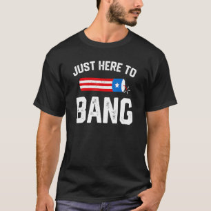 I'm Just Here To Bang Funny 4th July Usa Flag 2022 T-Shirt