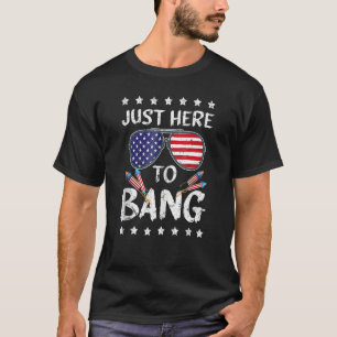 I'm Just Here To Bang Funny 4th of July Independen T-Shirt