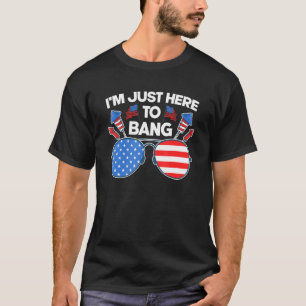 Im Just Here To Bang Patriotic American Sunglasses T-Shirt