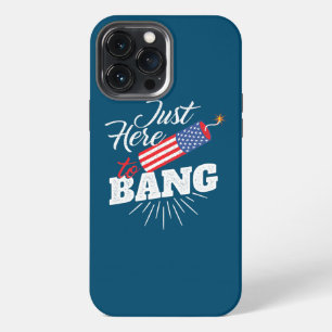 I'm Just Here To Bang USA American Flag 4th of iPhone 13 Pro Max Case