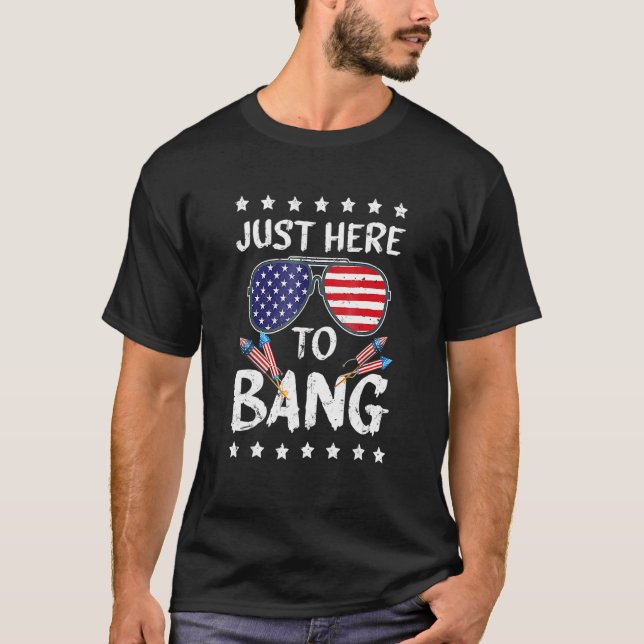 I'm Just Here To Bang Usa Flag Sunglasses 4th Of J T-Shirt (Front)