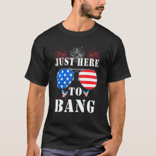 Im Just Here To Bang Usa Flag Sunglasses  4th Of J T-Shirt