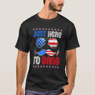 Im Just Here To Bang Usa Flag Sunglasses 4th Of Ju T-Shirt