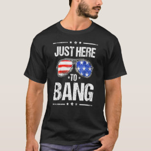Im Just Here To Bang Usa Flag Sunglasses 4th Of Ju T-Shirt
