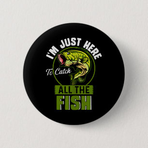 I'm Just Here To Catch All The Fish Funny Fishing 6 Cm Round Badge