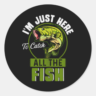 I'm Just Here To Catch All The Fish Funny Fishing  Classic Round Sticker