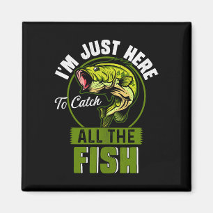 I'm Just Here To Catch All The Fish Funny Fishing Magnet