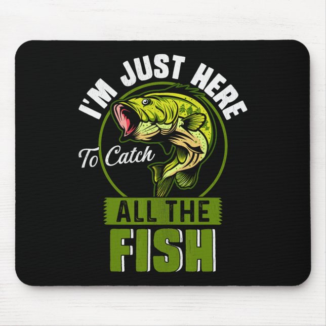I'm Just Here To Catch All The Fish Funny Fishing  Mouse Mat (Front)