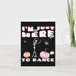 I'm Just Here To Dance Skeleton Dancing Llet Card