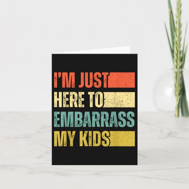 Im Just Here To Embarr My Kids  Card (Front)