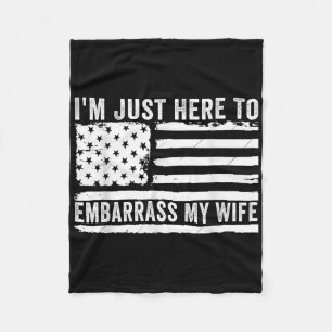 Im Just Here To Embarr My Wife Funny Husband Joke Fleece Blanket