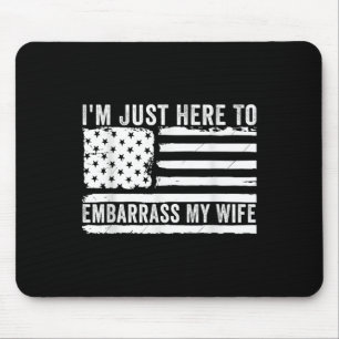 Im Just Here To Embarr My Wife Funny Husband Joke Mouse Mat