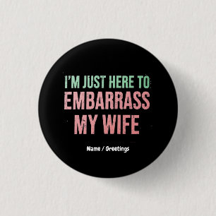 "I'm Just Here To Embarrass My Wife" Funny Husband 3 Cm Round Badge
