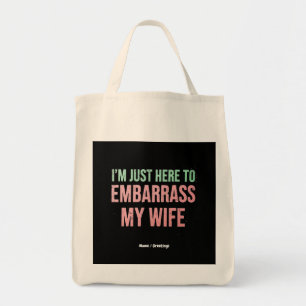 "I'm Just Here To Embarrass My Wife" Funny Husband Tote Bag