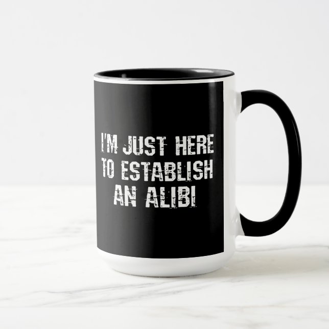 I'm just here to establish an alibi mug (Right)