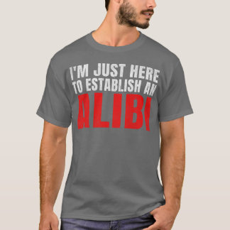Im Just Here to Establish an Alibi retro T-Shirt