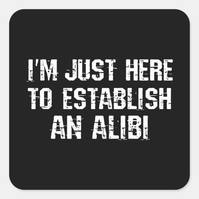I'm just here to establish an alibi square sticker (Front)