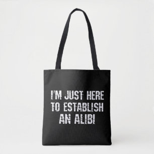 I'm just here to establish an alibi tote bag