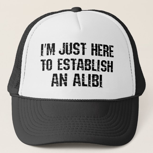 I'm just here to establish an alibi trucker hat (Front)