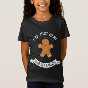 I'm Just Here to Get Baked Funny Gingerbread Man T-Shirt
