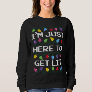 I'm Just Here To Get Lit Christmas Lights Sweatshirt