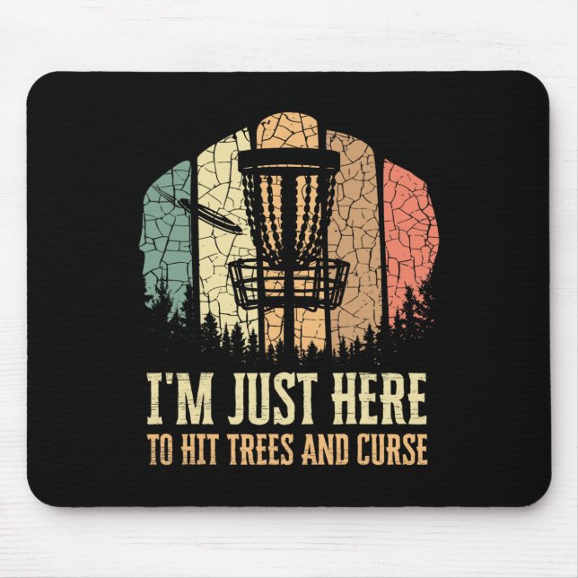 I'm Just Here To Hit Trees And Curse Funny Disc Go Mouse Mat (Front)
