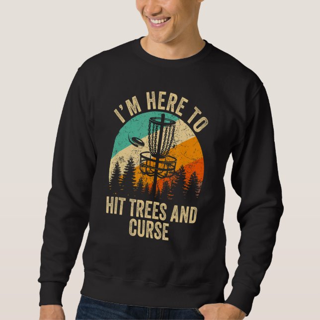 I'm Just Here To Hit Trees & Curse  Frisbee Disc G Sweatshirt (Front)