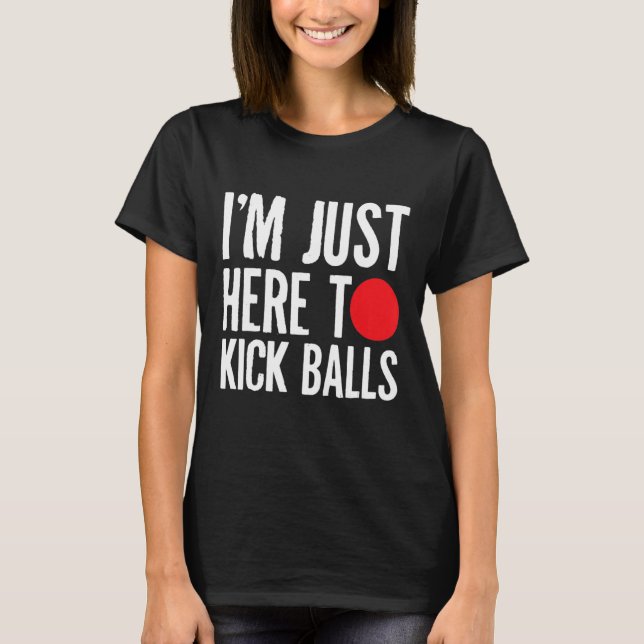 Im Just Here To Kick Balls Kickball Kickball Playe T-Shirt (Front)
