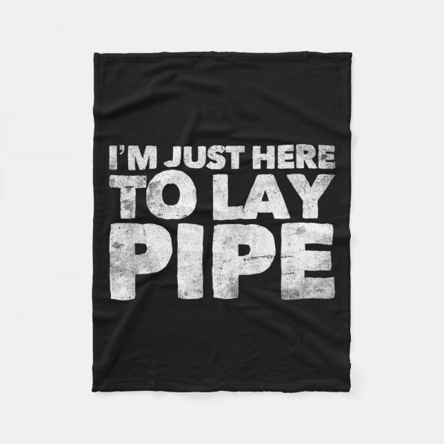 I'm Just Here To Lay Pe Plumbing Funny Plumber  Fleece Blanket (Front)