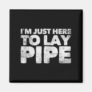 I'm Just Here To Lay Pe Plumbing Funny Plumber  Magnet