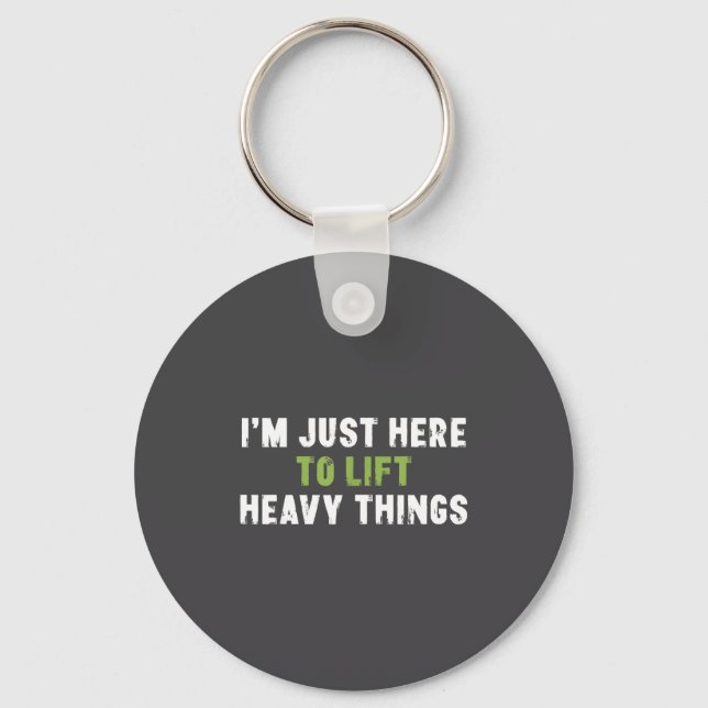 I'm Just Here To Lift Heavy Things Funny Saying We Key Ring (Front)