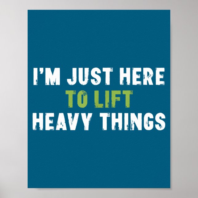 I'm Just Here To Lift Heavy Things Funny Saying We Poster (Front)