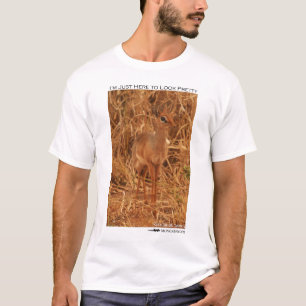 I'm just here to look pretty - dik-dik T-Shirt