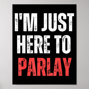I'm just here to parlay funny sports poster