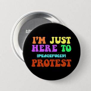 I'm Just Here to Peacefully Protest, Demonstrate 7.5 Cm Round Badge