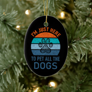 I'm Just Here To Pet All The Dogs, Dog Lover Funny Ceramic Tree Decoration