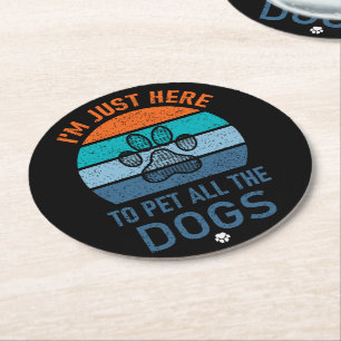 I'm Just Here To Pet All The Dogs, Dog Lover Funny Round Paper Coaster