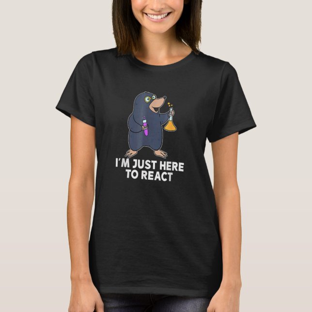 Im Just Here To React Happy Mole Day Chemistry Tea T-Shirt (Front)