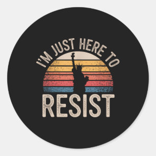 Im Just Here To Resist Statue Of Liberty Resistanc Classic Round Sticker