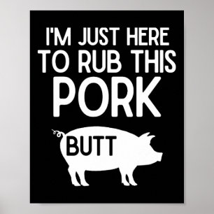 I'm Just Here To Rub This Pork Butt Funny Grilling Poster