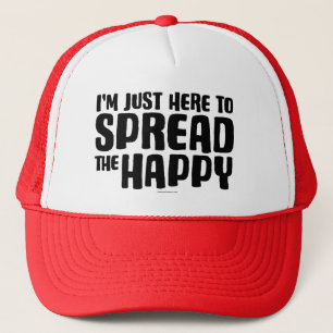 I'm Just Here To Spread The Happy Trucker Hat