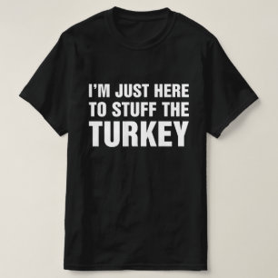 I'm Just Here To Stuff The Turkey Funny T-Shirt
