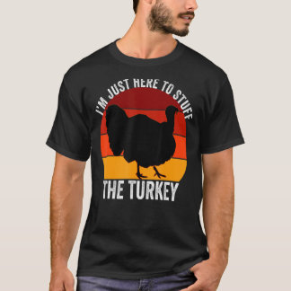 I'm Just Here To Stuff The Turkey Retro Thanksgivi T-Shirt