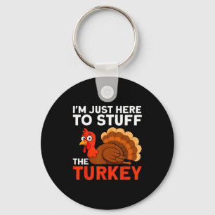 I'm Just Here To Stuff The Turkey Thanksgiving Fun Key Ring