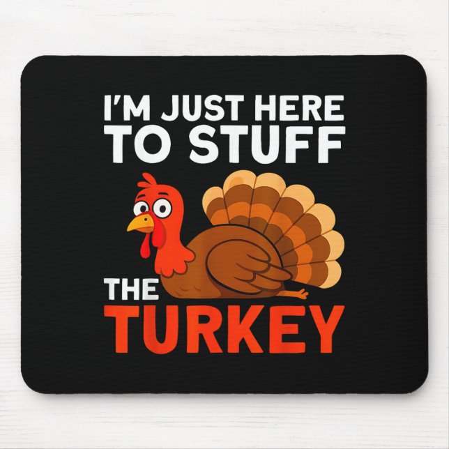 I'm Just Here To Stuff The Turkey Thanksgiving Fun Mouse Mat (Front)