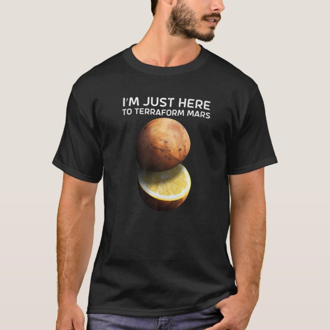 I'm Just Here To Terraform Mars For Astronomer   T-Shirt (Front)