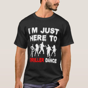 I'm Just Here To Thriller Dance Zombie Funny Hallo T-Shirt