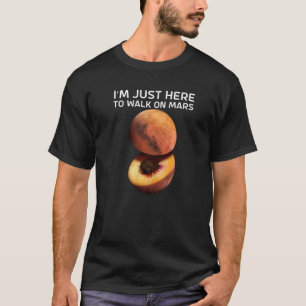 I'm Just Here To Walk On Mars For Astronomer 1 T-Shirt
