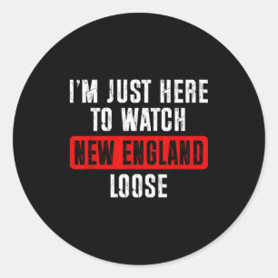 I'm just here to watch new england lose funny classic round sticker